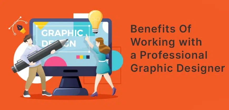 Benefits of Working with a Professional Graphic Designer