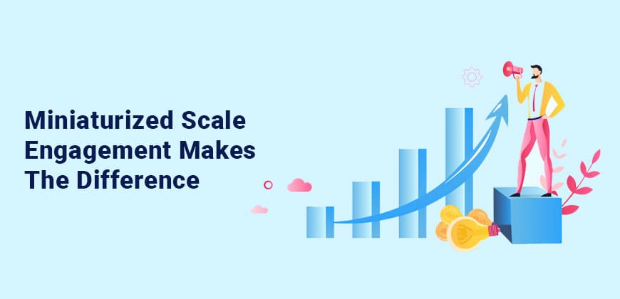 Miniaturized scale Engagement Makes the Difference