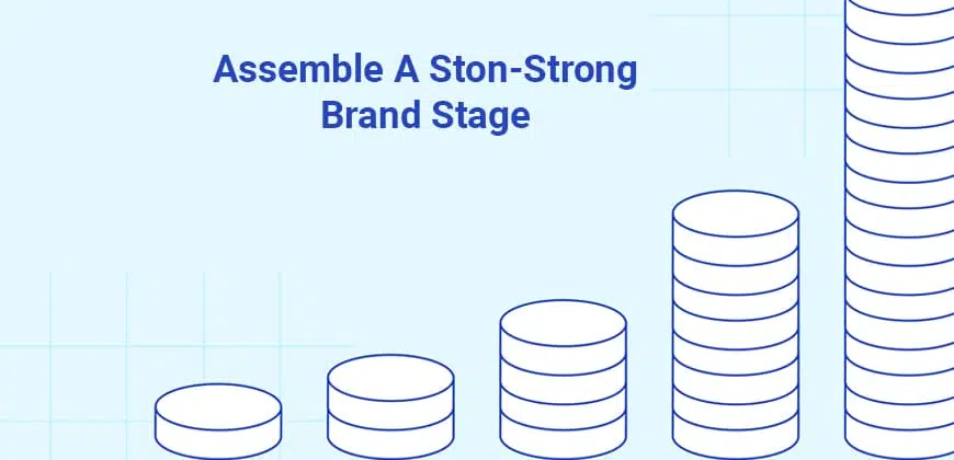 Assemble a stone-strong brand stage