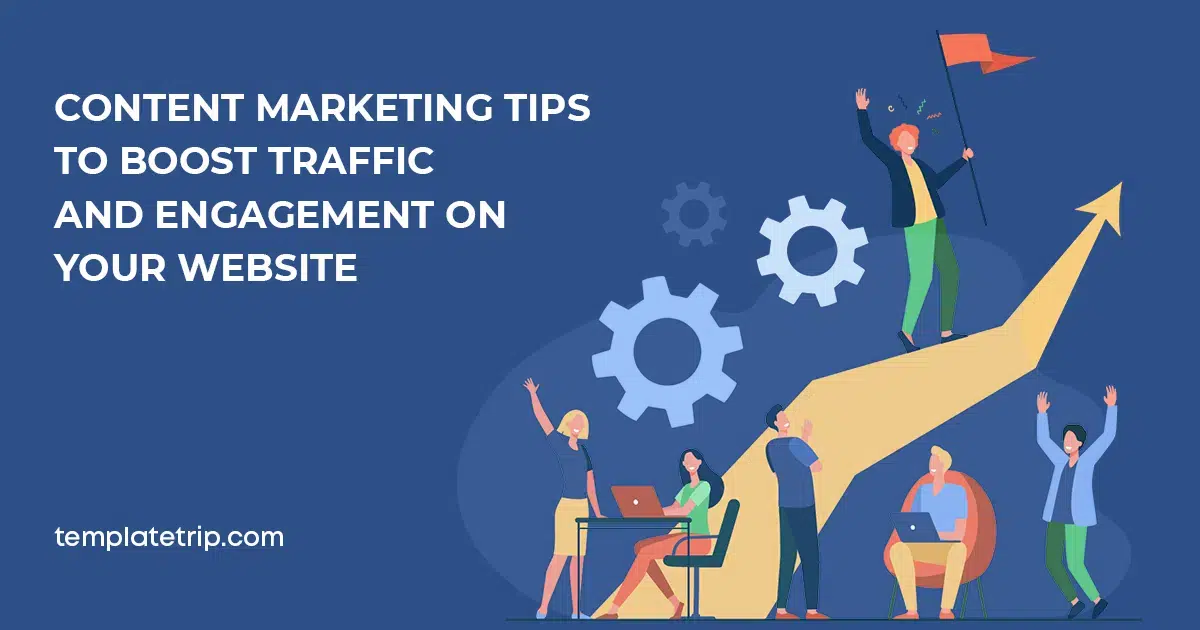 Content Marketing Tips to Boost Traffic and Engagement on Your Website