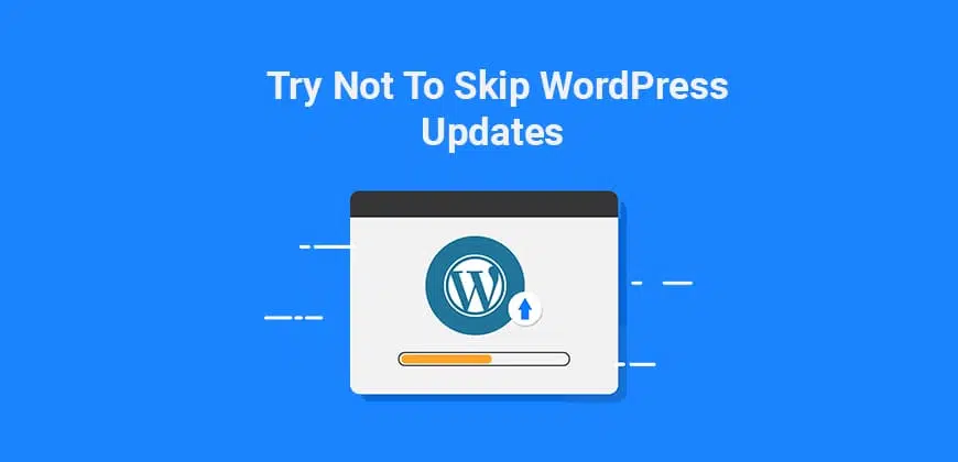 Try not to Skip WordPress Updates 