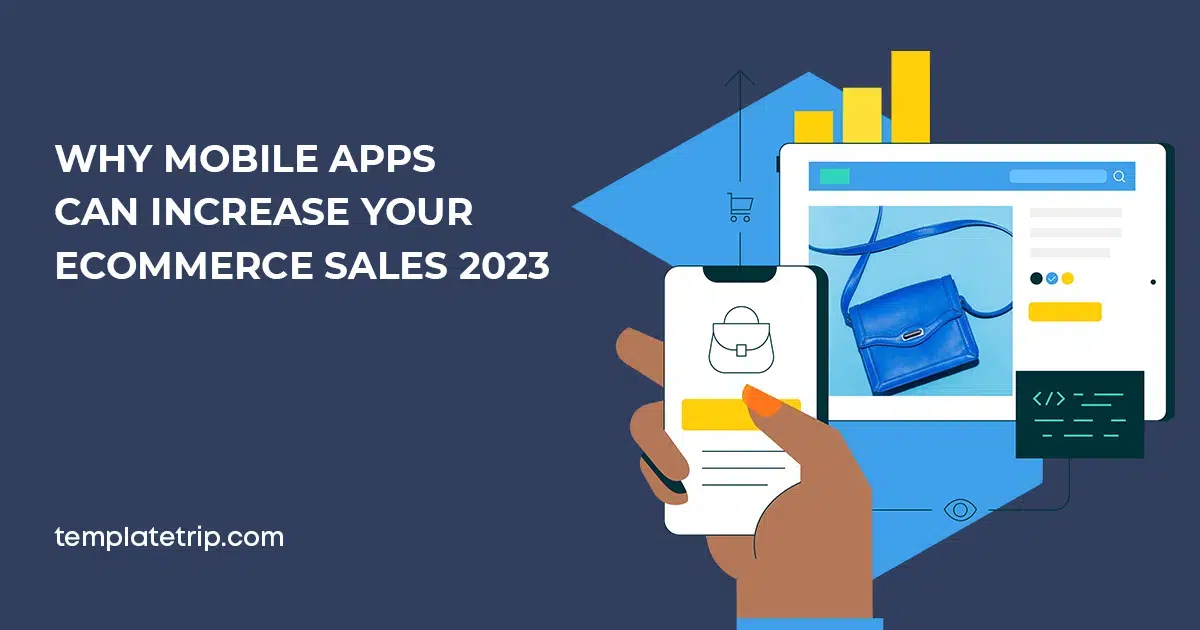 Why Mobile Apps Can Increase Your Ecommerce Sales 2023