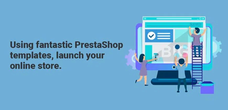 Using fantastic PrestaShop templates, launch your online store.