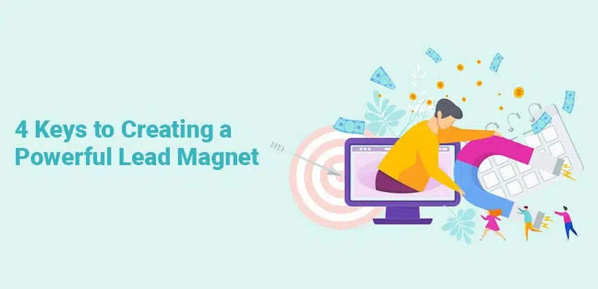 4 Keys to Creating a Powerful Lead Magnet