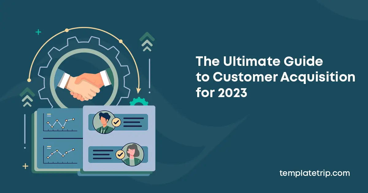 The Ultimate Guide to Customer Acquisition for 2023