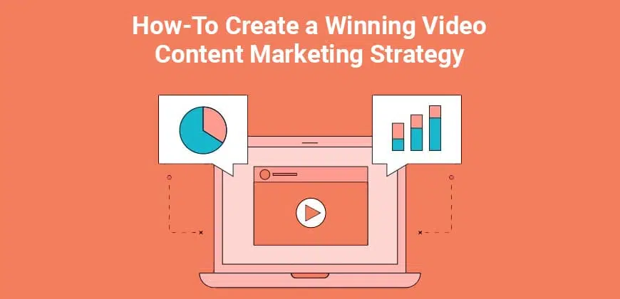 How-To Create a Winning Video Content Marketing Strategy