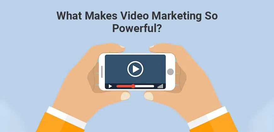 What makes Video Marketing so powerful?