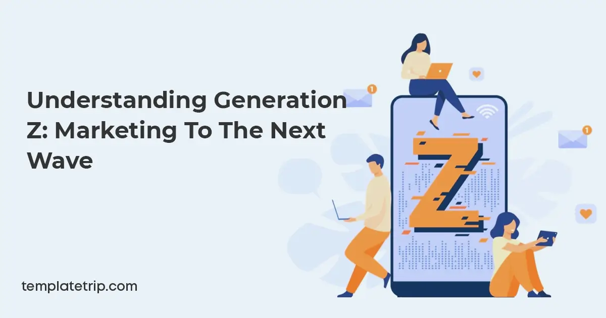 Understanding Generation Z: Marketing to the Next Wave